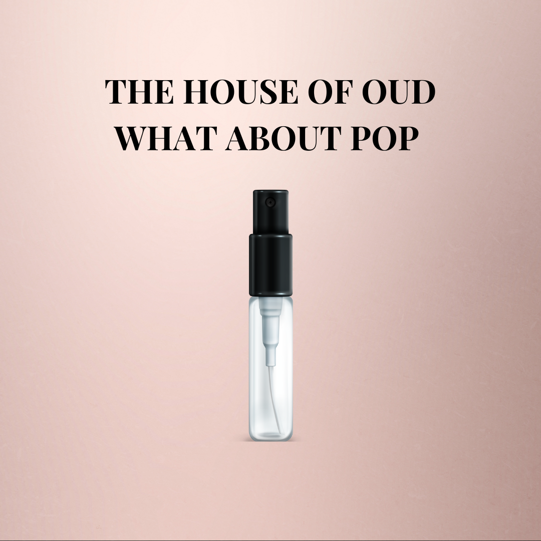 Échantillon The House Of Oud What About Pop (2ml)